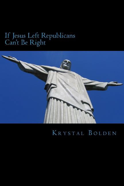 If Jesus Left, Republicans Can't Be Right, (Paperback)