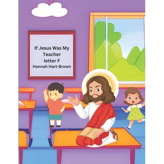 If Jesus Was My Teacher If Jesus Was My Teacher: Letter F, Book 6, (Paperback)