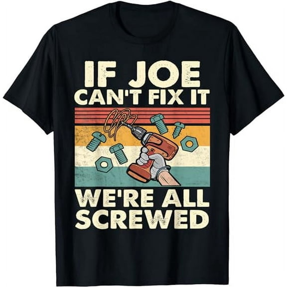 If Joe Can't Fix it We're All Screwed T-Shirt