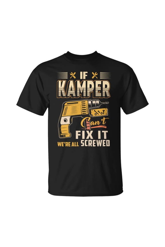If Kamper Cant Fix It Were All Screwed TShirt
