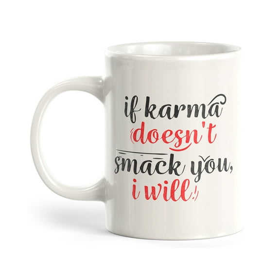 If Karma Doesn't Smack You, I Will 11oz Coffee Mug