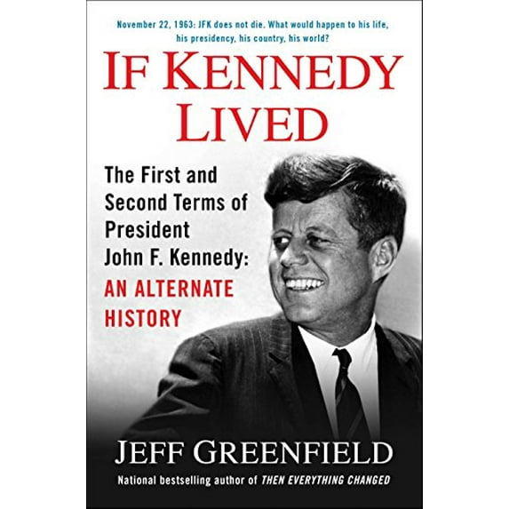 Pre-Owned If Kennedy Lived: The First and Second Terms of President John F. Kennedy: An Alternate History (Hardcover) 0399166963 9780399166969