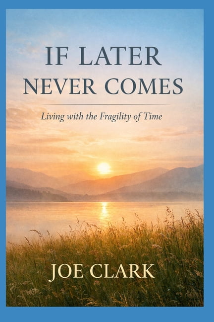 If Later Never Comes: Living With The Fragility of Time, (Paperback)