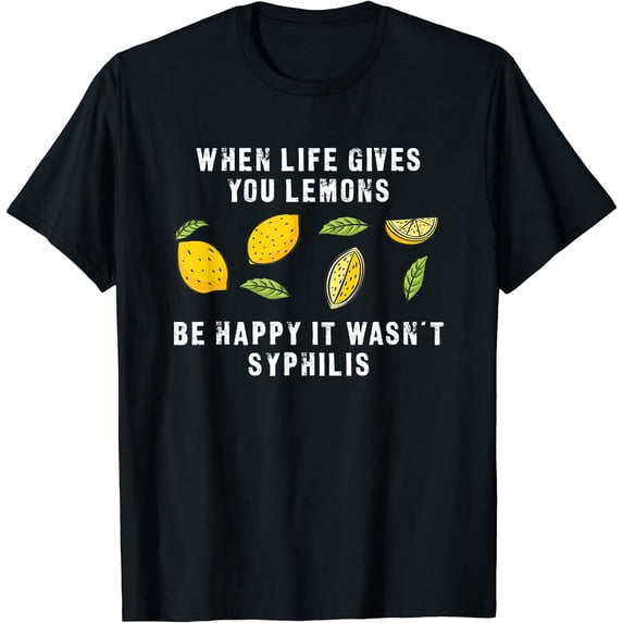 If Life Gives You Lemons Be Happy It Wasn't Syphilis Classic Theme ...