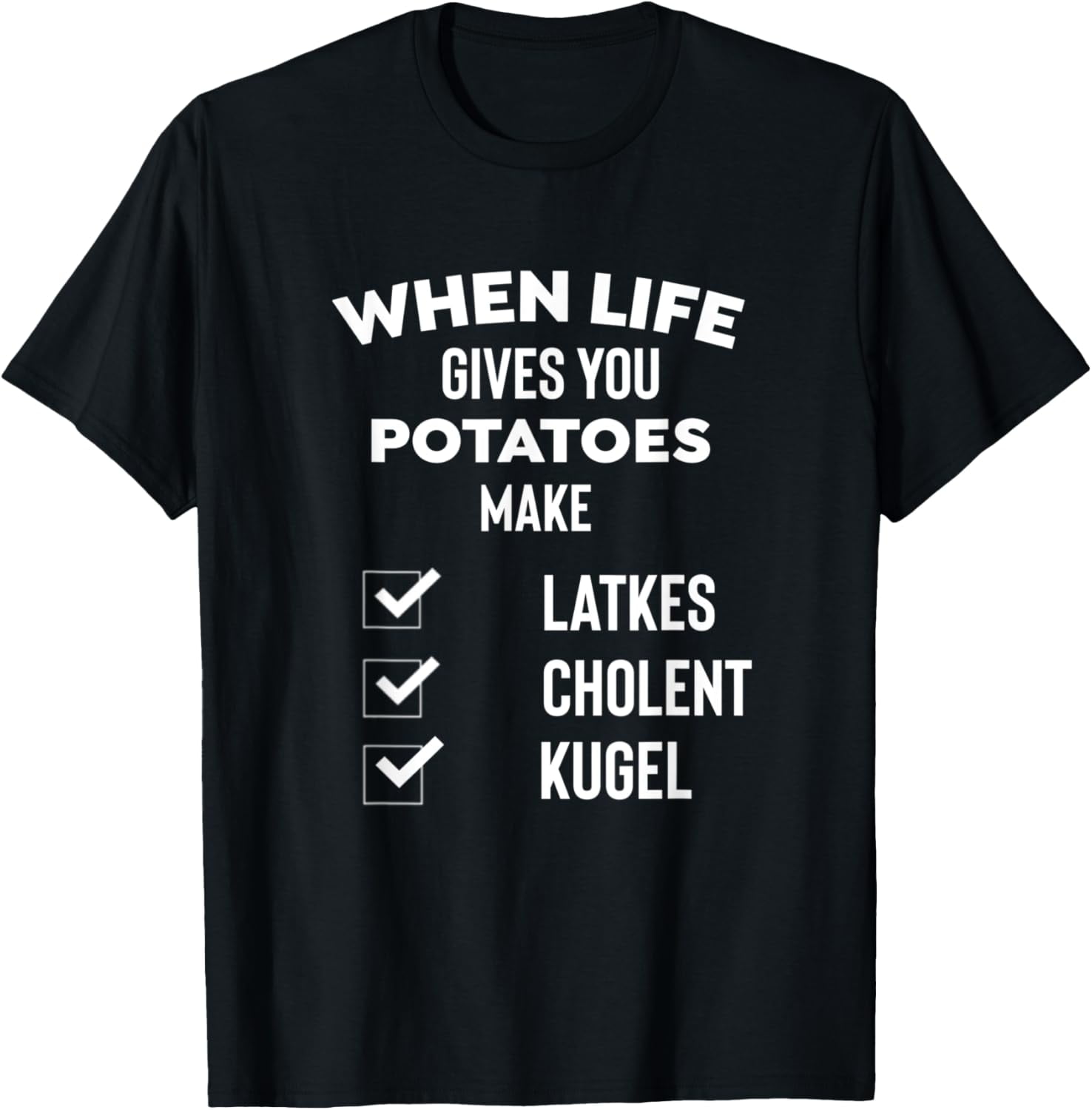 If Life Gives You Potatoes Make Latkes Cholent Kugel Shabbos T-Shirt ...