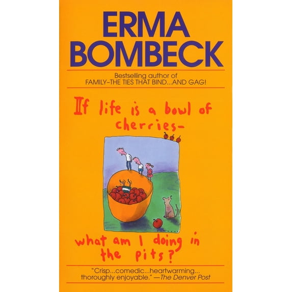 If Life Is a Bowl of Cherries What Am I Doing in the Pits?: Bestselling Author of Family--The Ties That Bind...and Gag!, (Paperback)