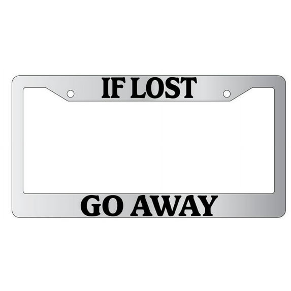 If Lost Go Away Chrome Plastic License Plate Frame
