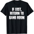 thumbnail image 1 of If Lost, Return To Band Room Funny School Musician T Shirt, 1 of 4