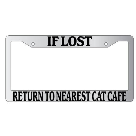 If Lost Return To Nearest Cat Café Chrome Plastic License Plate Frame
