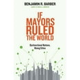 thumbnail image 1 of If Mayors Ruled the World: Dysfunctional Nations, Rising Cities, (Paperback), 1 of 1