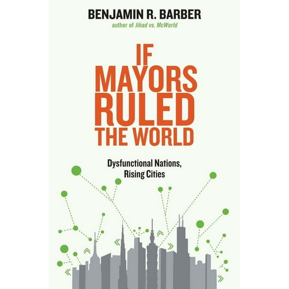 If Mayors Ruled the World: Dysfunctional Nations, Rising Cities, (Paperback)