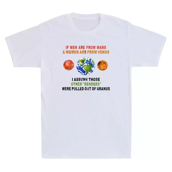 If Men Are From Mars And Women Are From Venus I Assume Those Unisex T-Shirt