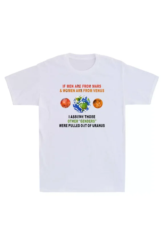 If Men Are From Mars And Women Are From Venus I Assume Those Unisex T-Shirt