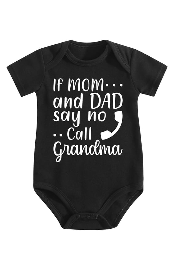 If Mom And Dad Say No Call Grandma - Baby Clothes - Funny Newborn Bodysuit Outfits for Boys And Girls Black-style 0-3M