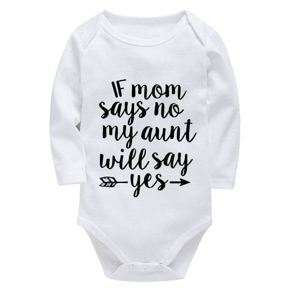 If Mom Say No My Aunt Will Say Yes Newborn Take Home Outfit Girl Long Sleeve Baby Boy Romper Newborn White Baby Boy Clothes