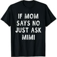 thumbnail image 1 of If Mom Says No Just Ask Mimi Mothers Day Gift Women T-Shirt, 1 of 4