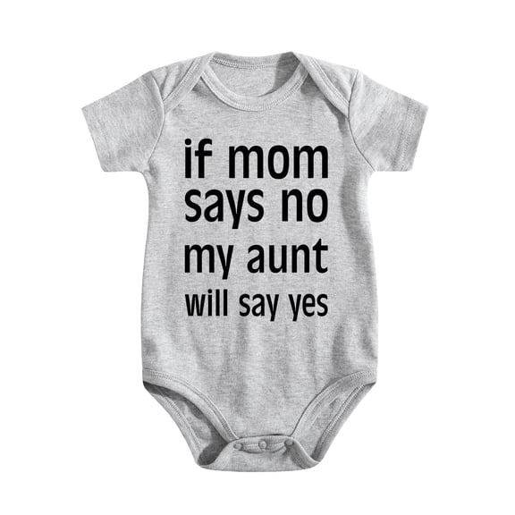 If Mom Says No, My Aunt Will Say Yes Baby Bodysuit Newborn Clothes Infant Boy Girl Romper Light Gray-style-1 6-9M