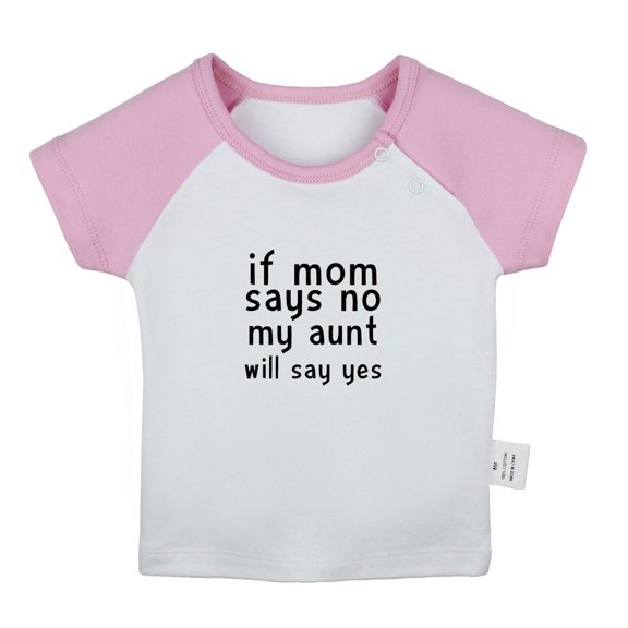 If Mom Says No My Aunt Will Say Yes Funny T shirt For Baby, Newborn Babies T-shirts, Infant Tops, 0-24M Kids Graphic Tees Clothing (Short Pink Raglan T-shirt, 18-24 Months)