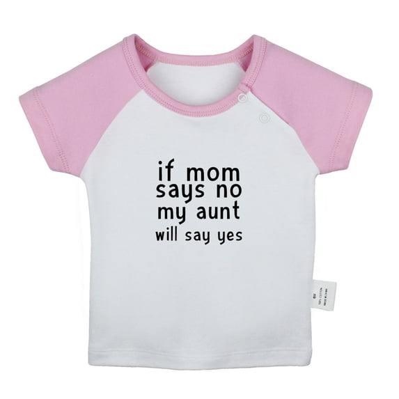 If Mom Says No My Aunt Will Say Yes Funny T shirt For Baby, Newborn Babies T-shirts, Infant Tops, 0-24M Kids Graphic Tees Clothing (Short Pink Raglan T-shirt, 6-12 Months)