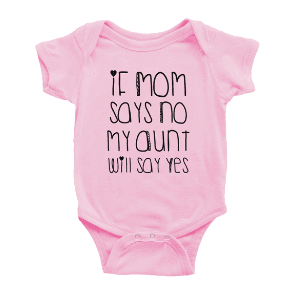If Mom Says No My Aunt Will Say Yes Short Sleeve Bodysuit Size Newborn-24 Months