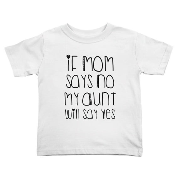 If Mom Says No My Aunt Will Say Yes Short Sleeve Cute Toddler T Shirts for Boys Girls (White, 5/6T)