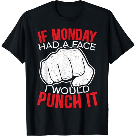 If Monday Had A Face I Would Punch It I Hate Mondays T-Shirt