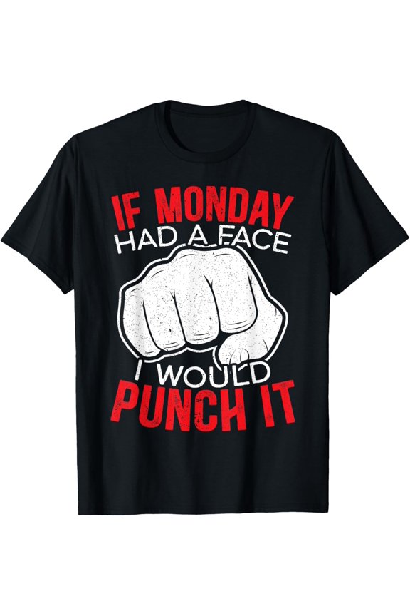 If Monday Had A Face I Would Punch It I Hate Mondays T-Shirt