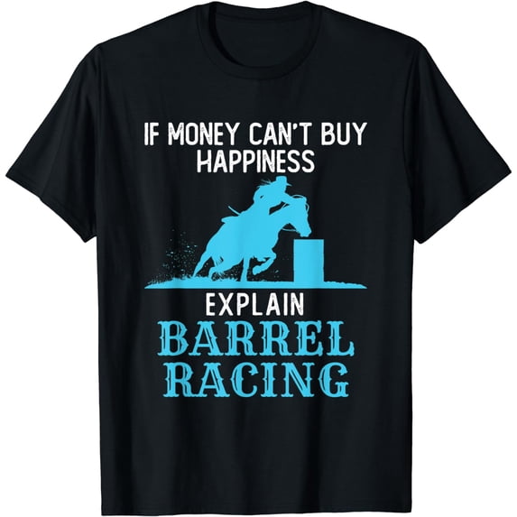 If Money Can't Buy Happiness Explain Barrel Racing Western T-Shirt