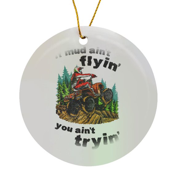 3drose, If Mud Aint Flyin- You Aint Tryin - Funny Atv Quote Quad Biker, Circle Porcelain Ornament