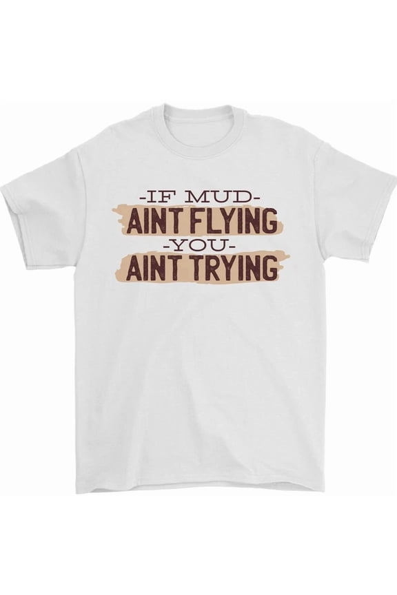 If Mud Aint Flying Motocross Scrambling 4X4 T-Shirt