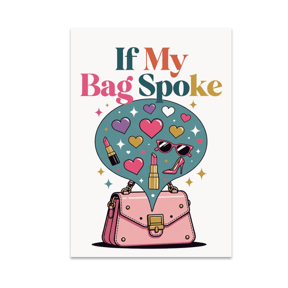 If My Bag Spoke Wall Art - Fashion Lover - 13x19 Poster Print