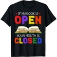 thumbnail image 1 of If My Book Is Open Your Mouth Is Closed Reading Books Gift T-Shirt, 1 of 4