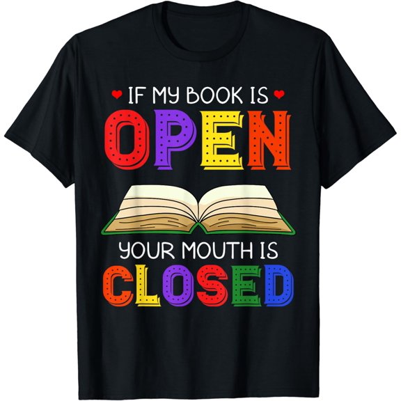 If My Book Is Open Your Mouth Is Closed Reading Books Gift T-Shirt