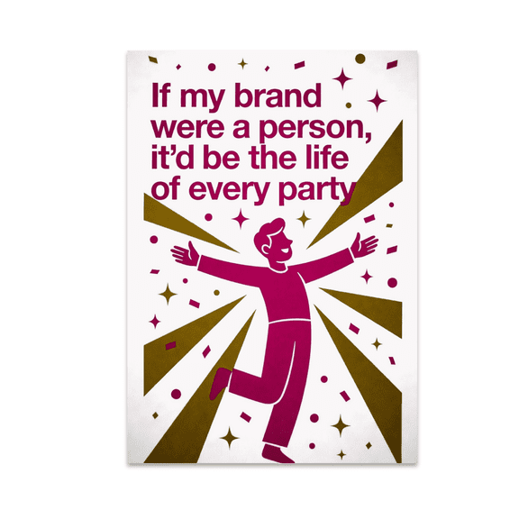 If My Brand Were a Person It'd Be the Life of Every Party - Personal Branding - 13x19 Poster Print