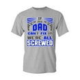 thumbnail image 1 of If My Dad Can't Fix It We're All Screwed Funny DT Adult T-Shirt Tee, 1 of 2
