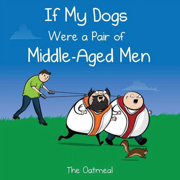 Oatmeal If My Dogs Were a Pair of Middle-Aged Men, (Hardcover)