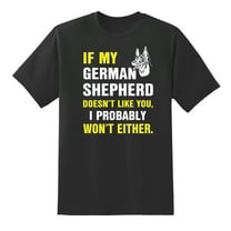 If My German Shepherd Doesn't Like You,I Probably Won't Either. Funny Tee Mens Graphic T Shirts Black,XL