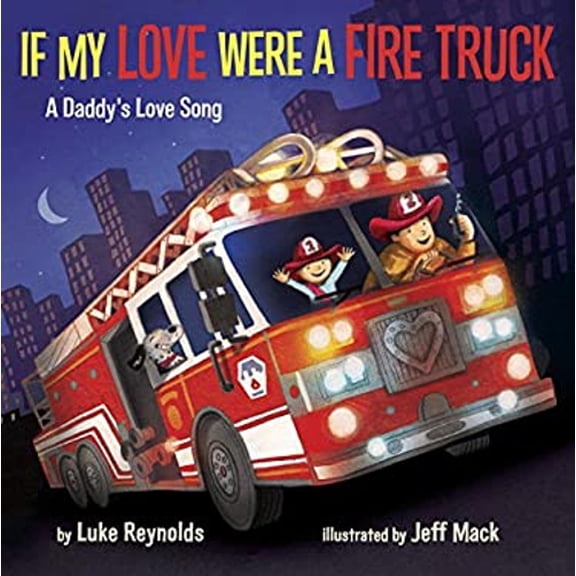 Pre-Owned If My Love Were a Fire Truck: A Daddy's Love Song (Unknown) 1101937416 9781101937419