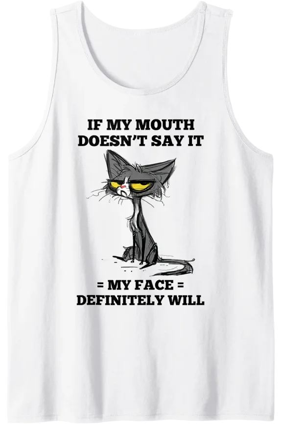 If My Mouth Doesn'T Say It My Face Definitely Will Cat Tank Top Size S-3XL