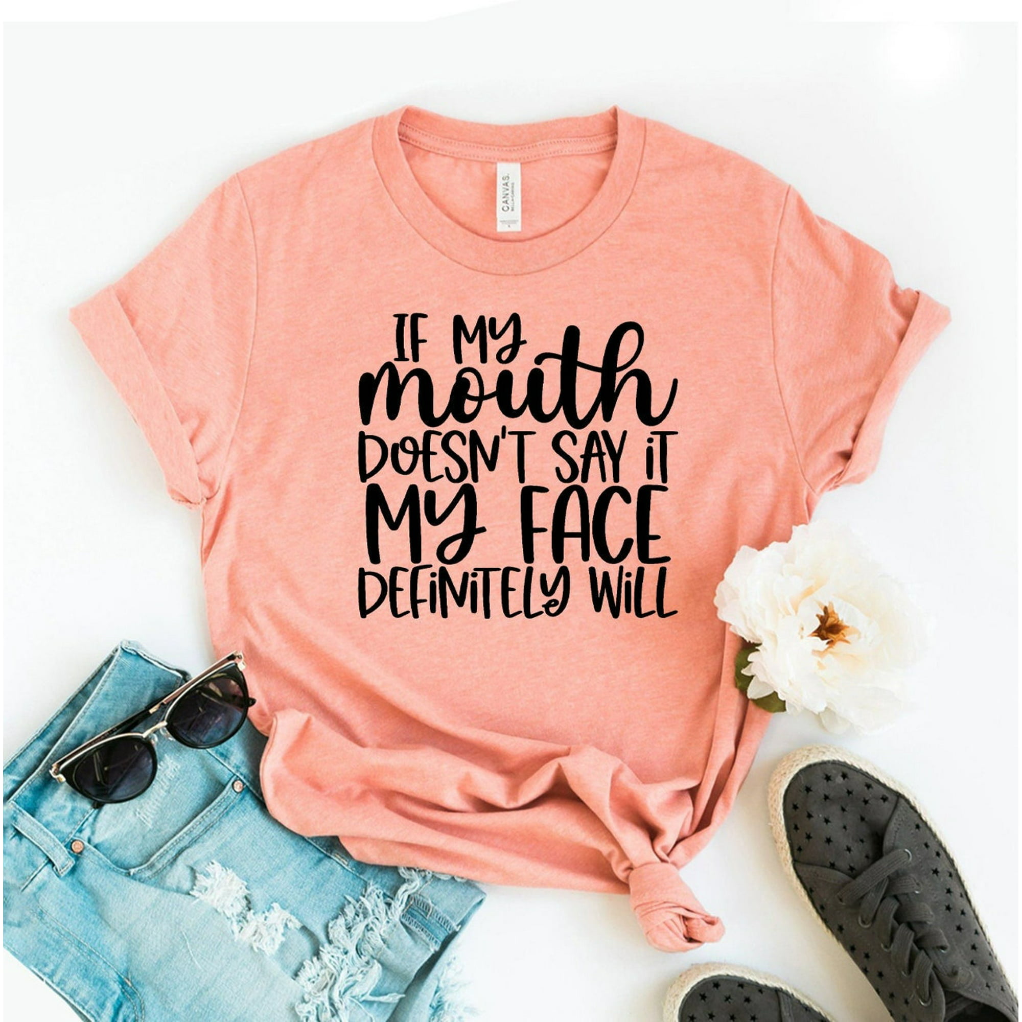 If My Mouth Doesn't Say It Face Definitely Will T-shirt Sarcastic Shirt  Gift Funny Tee Mom Top Mama Shirts Gigi Quotes For Women Amazing Soft  Everyday 