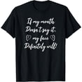 thumbnail image 1 of If My Mouth Doesn't Say It My Face Definitely Will Funny Pun T-Shirt, 1 of 4