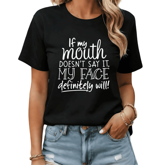 If My Mouth Doesn't Say It My Face Definitely Will Graphic Tees Womans Tshirt Shirts Black/White S-5XL Tops