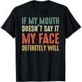 thumbnail image 1 of If My Mouth Doesn't Say It My Face Definitely Will Sarcastic T-Shirt, 1 of 4