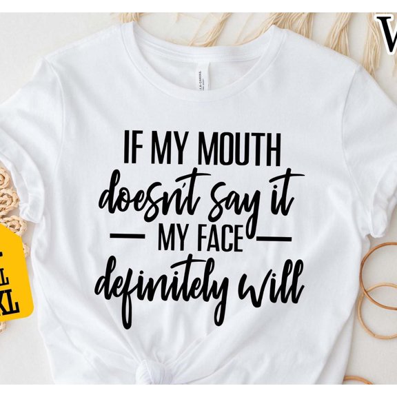 If My Mouth Doesn't Say It My Face Definitely Will Shirt, Funny T-shirt, Sarcastic Saying Shirt, Sassy Humor Outfit, Funny Gift