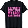 thumbnail image 1 of If My Mouth Doesn't Say It My Face Will T-Shirt, 1 of 4