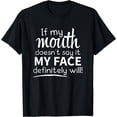 thumbnail image 1 of If My Mouth Doesn't Say It My Face Will T-Shirt, 1 of 3