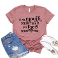 thumbnail image 1 of If My Mouth Doesnt Say It My Face Definitely Will T-shirt Sassy Gift Women's Humor Shirt Outdoors Tshirt Attitude Shirts, 1 of 3