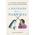 thumbnail image 1 of If Nietzsche Were a Narwhal: What Animal Intelligence Reveals about Human Stupidity, (Hardcover), 1 of 3