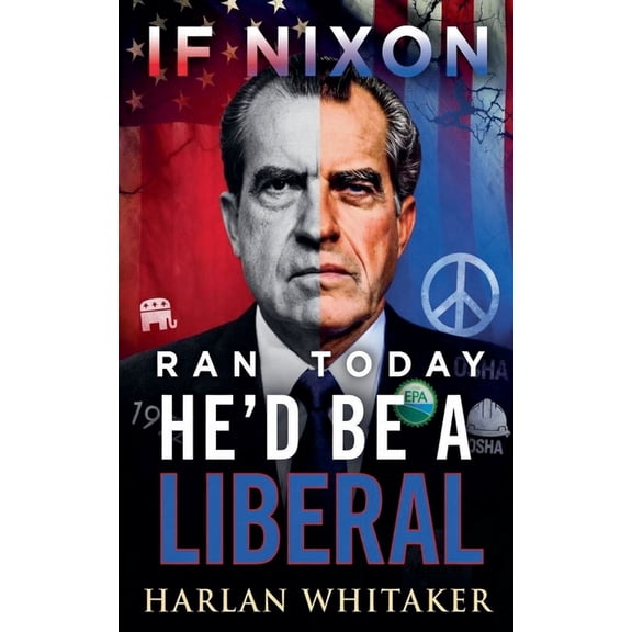 If Nixon Ran Today He'd Be A Liberal, (Paperback)