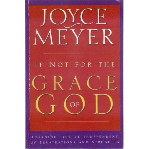 Pre-Owned If Not For The Grace Of God Learning to Live Independent of Frustrations and Struggles (Special Sales Edition) (Paperback) 0446692190 9780446692199